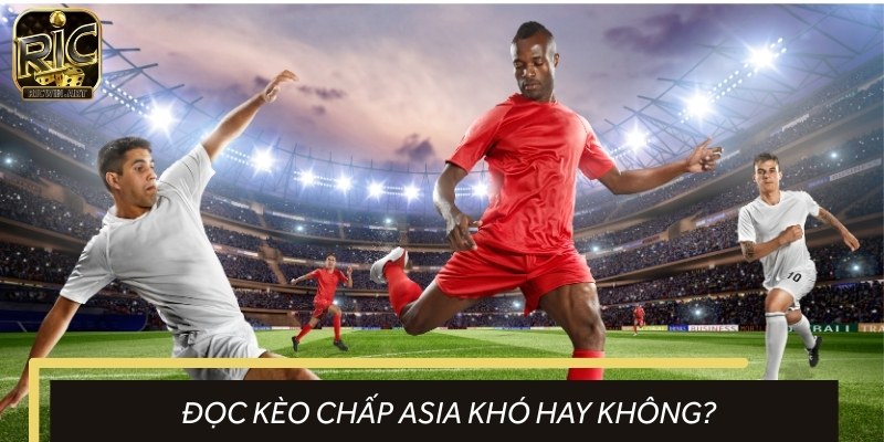 Hiểu kèo châu Á là gì sẽ làm rõ cách đọc