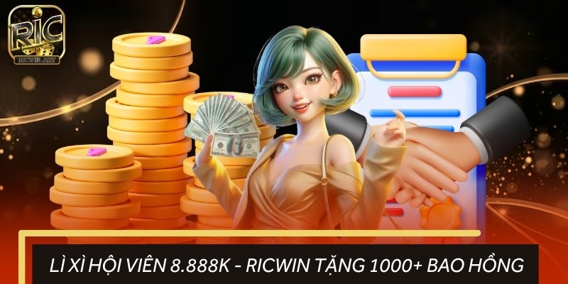 Lì Xì Hội Viên 8.888K - RICWIN Tặng 1000+ Bao Hồng May Mắn