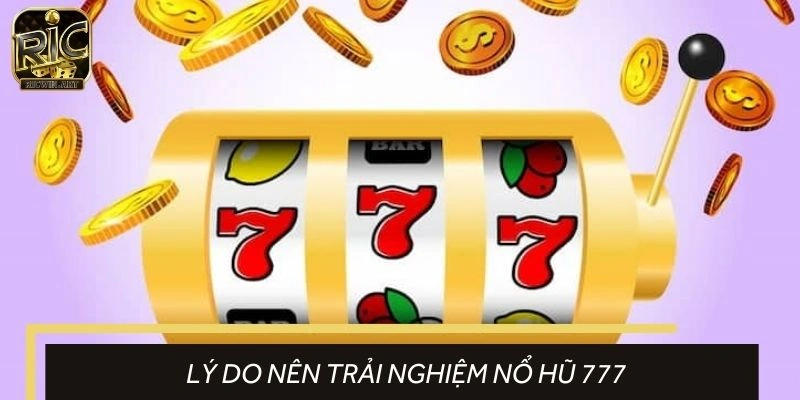 Điểm nhấn đáng kể của chuyên mục nổ hũ 777