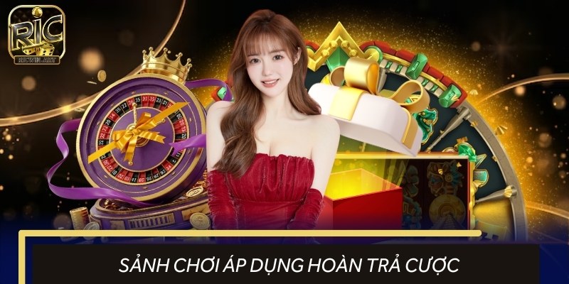 Hoàn cược áp dụng tại những sảnh nào?
