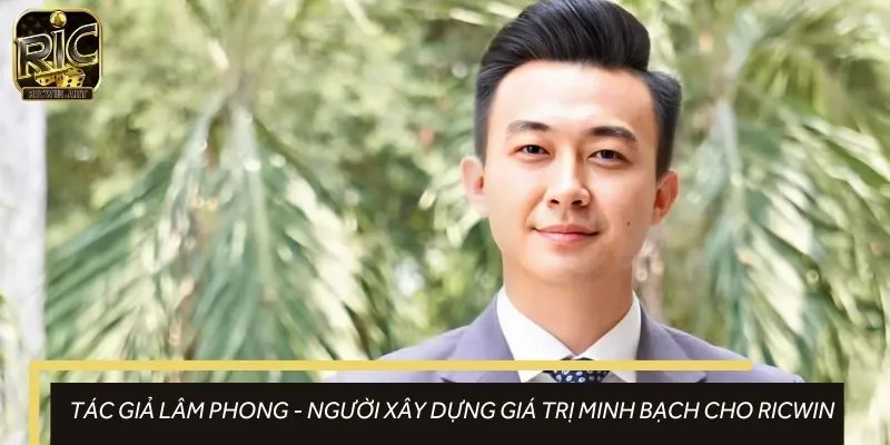 Tác giả Lâm Phong đứng sau sự thành công ấn tượng của cổng game